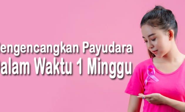 cara mengencangkan payudara secara alami dalam waktu 1 minggu