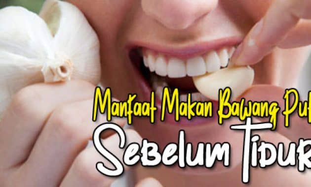 Manfaat makan bawang putih mentah sebelum tidur