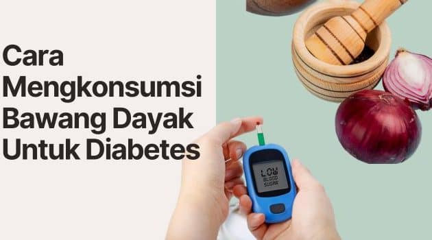 Cara mengkonsumsi bawang dayak untuk diabetes